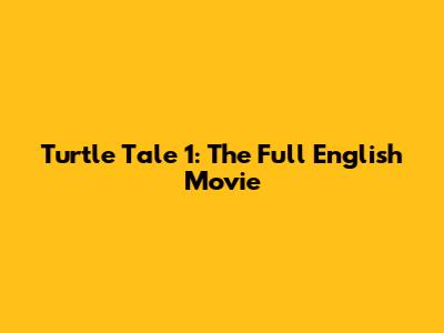 Turtle Tale 1: The Full English Movie