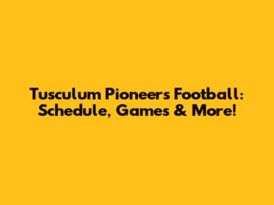 Tusculum Pioneers Football: Schedule, Games & More!