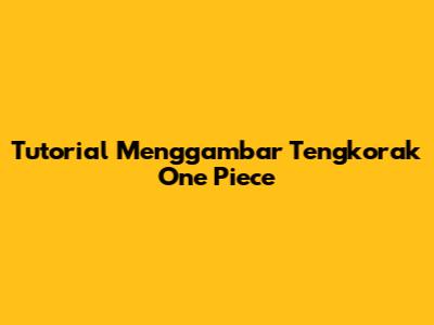 Tutorial Menggambar Tengkorak One Piece