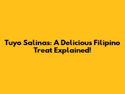 Tuyo Salinas: A Delicious Filipino Treat Explained!