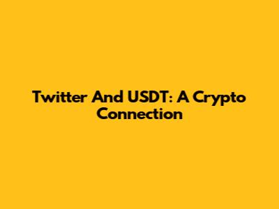 Twitter And USDT: A Crypto Connection