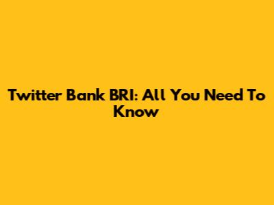 Twitter Bank BRI: All You Need To Know