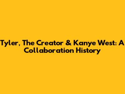 Tyler, The Creator & Kanye West: A Collaboration History