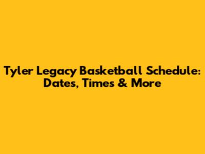 Tyler Legacy Basketball Schedule: Dates, Times & More