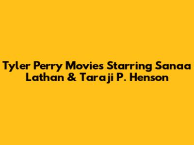 Tyler Perry Movies Starring Sanaa Lathan & Taraji P. Henson