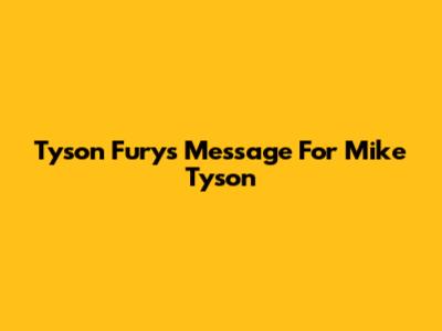 Tyson Fury's Message For Mike Tyson