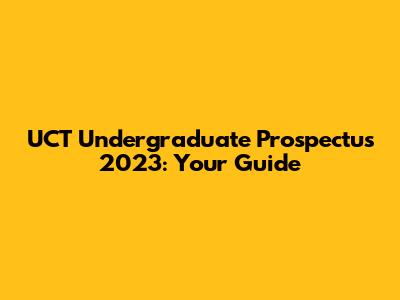 UCT Undergraduate Prospectus 2023: Your Guide