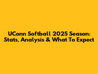 UConn Softball 2025 Season: Stats, Analysis & What To Expect