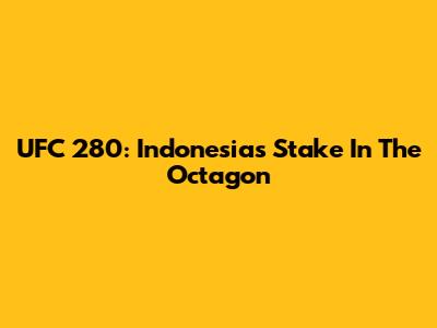 UFC 280: Indonesia's Stake In The Octagon