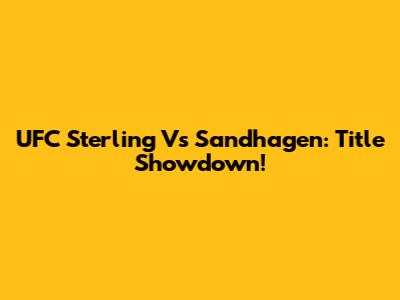 UFC Sterling Vs Sandhagen: Title Showdown!