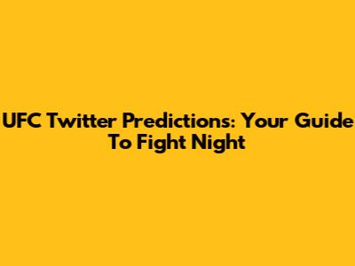 UFC Twitter Predictions: Your Guide To Fight Night