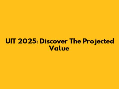 UIT 2025: Discover The Projected Value