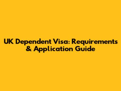 UK Dependent Visa: Requirements & Application Guide