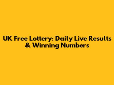 UK Free Lottery: Daily Live Results & Winning Numbers
