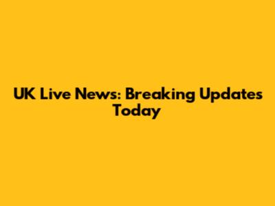 UK Live News: Breaking Updates Today