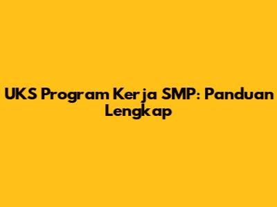 UKS Program Kerja SMP: Panduan Lengkap