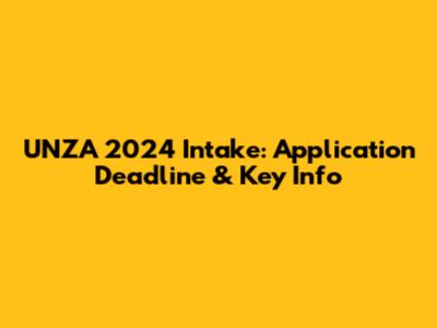 UNZA 2024 Intake: Application Deadline & Key Info