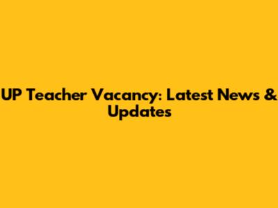 UP Teacher Vacancy: Latest News & Updates