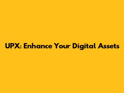 UPX: Enhance Your Digital Assets