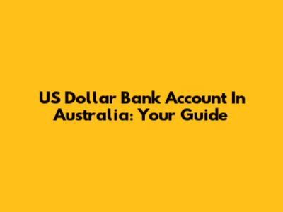 US Dollar Bank Account In Australia: Your Guide