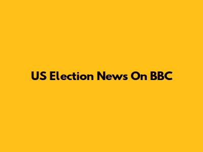 US Election News On BBC