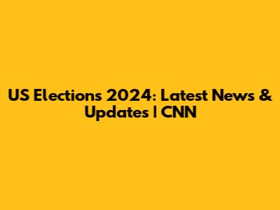 US Elections 2024: Latest News & Updates | CNN