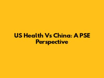 US Health Vs China: A PSE Perspective
