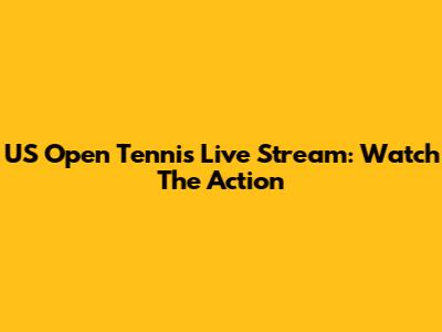 US Open Tennis Live Stream: Watch The Action