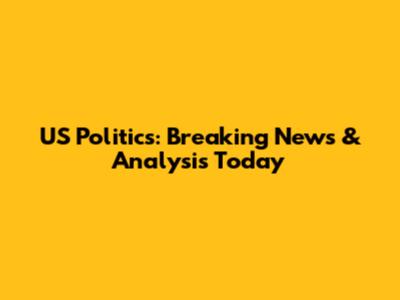 US Politics: Breaking News & Analysis Today