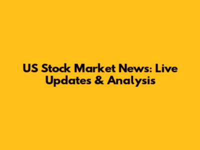 US Stock Market News: Live Updates & Analysis