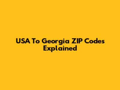 USA To Georgia ZIP Codes Explained