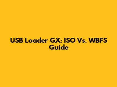 USB Loader GX: ISO Vs. WBFS Guide