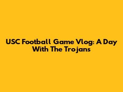 USC Football Game Vlog: A Day With The Trojans