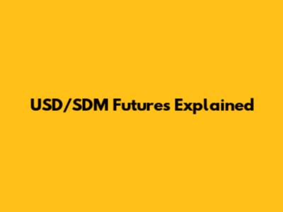USD/SDM Futures Explained