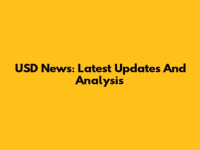 USD News: Latest Updates And Analysis