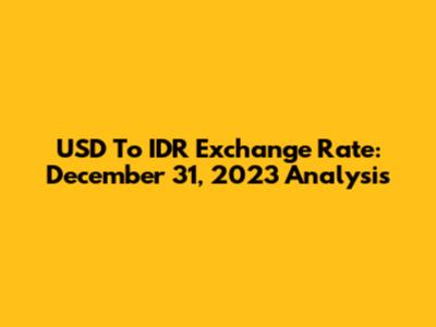 USD To IDR Exchange Rate: December 31, 2023 Analysis