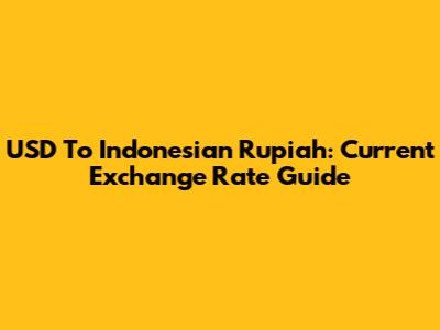 USD To Indonesian Rupiah: Current Exchange Rate Guide