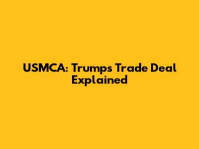USMCA: Trump's Trade Deal Explained