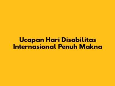 Ucapan Hari Disabilitas Internasional Penuh Makna