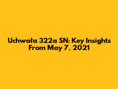Uchwała 322a SN: Key Insights From May 7, 2021