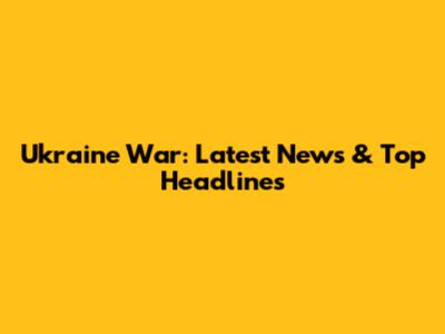 Ukraine War: Latest News & Top Headlines