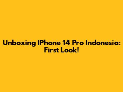 Unboxing IPhone 14 Pro Indonesia: First Look!
