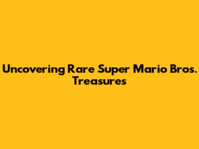 Uncovering Rare Super Mario Bros. Treasures