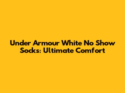 Under Armour White No Show Socks: Ultimate Comfort