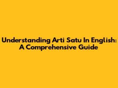Understanding 'Arti Satu' In English: A Comprehensive Guide
