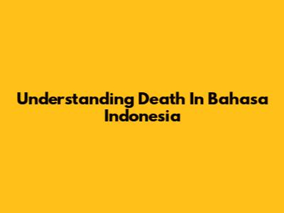Understanding 'Death' In Bahasa Indonesia