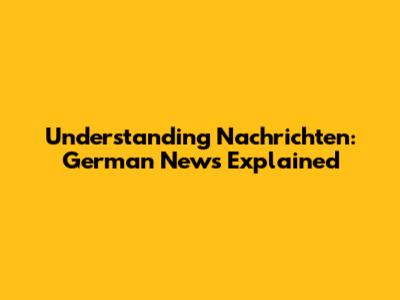 Understanding 'Nachrichten': German News Explained