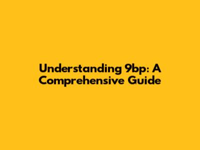 Understanding 9bp: A Comprehensive Guide