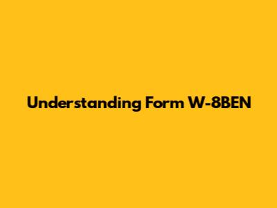 Understanding Form W-8BEN