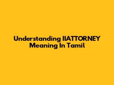 Understanding IIATTORNEY Meaning In Tamil